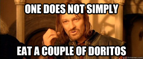 One does not simply Eat a couple of Doritos  One Does Not Simply