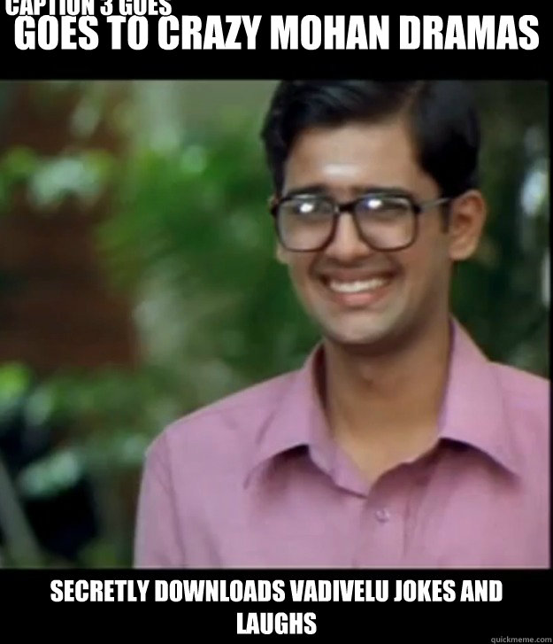 Goes to Crazy Mohan dramas Secretly downloads vadivelu jokes and laughs Caption 3 goes here  Smart Iyer boy
