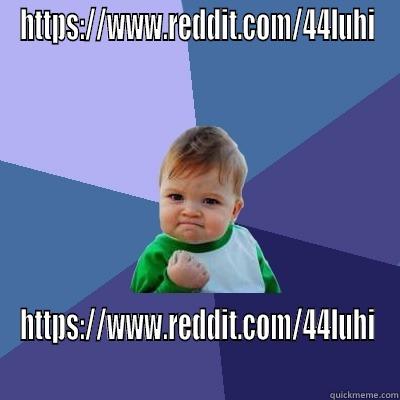 HTTPS://WWW.REDDIT.COM/44LUHI HTTPS://WWW.REDDIT.COM/44LUHI Success Kid
