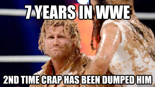 7 years in wwe 2nd time crap has been dumped him   wwe dolph ziggler