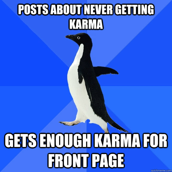 Posts about never getting karma gets enough karma for front page  Socially Awkward Penguin