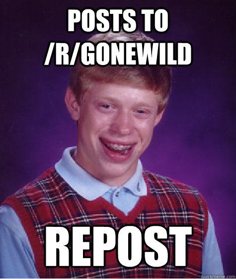 Posts to /r/gonewild repost - Posts to /r/gonewild repost  Bad Luck Brian