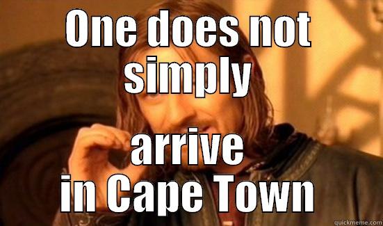 ONE DOES NOT SIMPLY ARRIVE IN CAPE TOWN Boromir