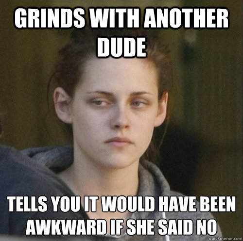 grinds with another dude tells you it would have been awkward if she said no  Underly Attached Girlfriend