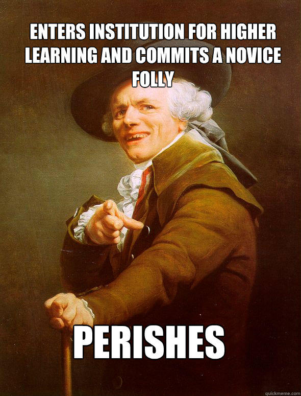 Enters Institution for higher learning and commits a novice folly perishes  Joseph Ducreux