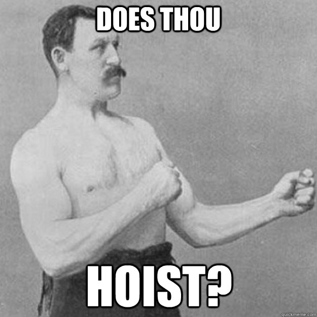 DOes Thou Hoist?  overly manly man