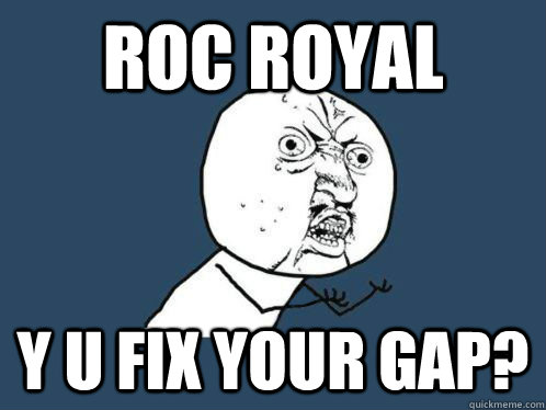 Roc royal y u fix your gap?  Mindless behavior --