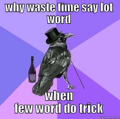 WHY WASTE TIME SAY LOT WORD WHEN FEW WORD DO TRICK Rich Raven