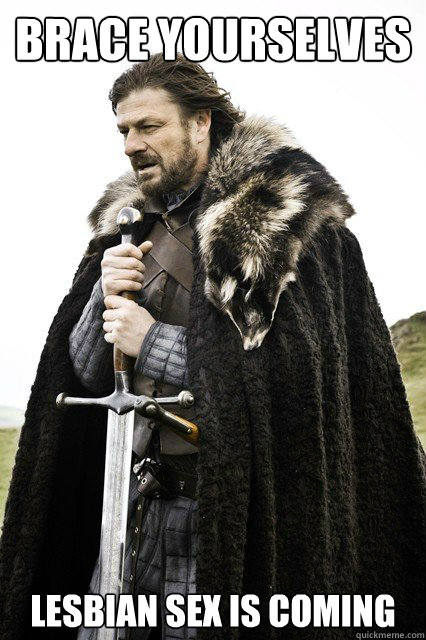 BRACE YOURSELVES  LESBIAN SEX IS COMING  Brace yourselves -Fanfiction