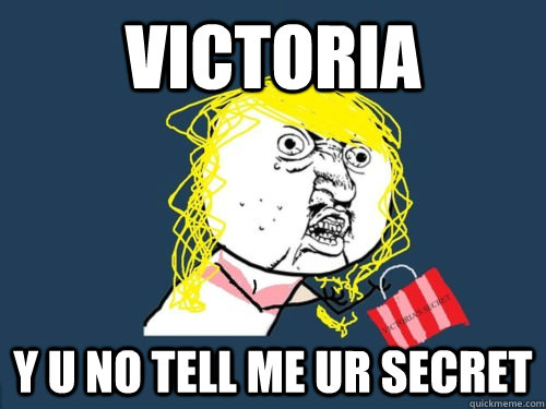 Victoria Y U No tell me ur secret  Y U No