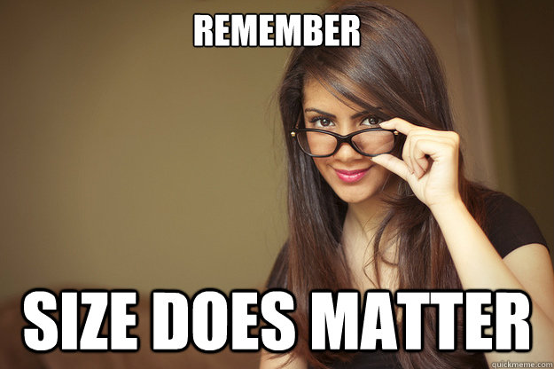 remember size does matter - remember size does matter  Actual Sexual Advice Girl