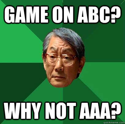 Game on Abc? Why not aaa?  High Expectations Asian Father