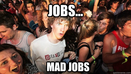 Jobs... Mad Jobs  Sudden Clarity Clarence