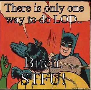 THERE IS ONLY ONE WAY TO DO LOD.. BITCH. STFU! Slappin Batman