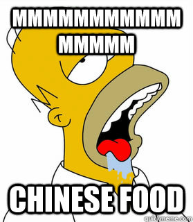 mmmmmmmmmmmmmmmm Chinese food - mmmmmmmmmmmmmmmm Chinese food  Drooling Homer