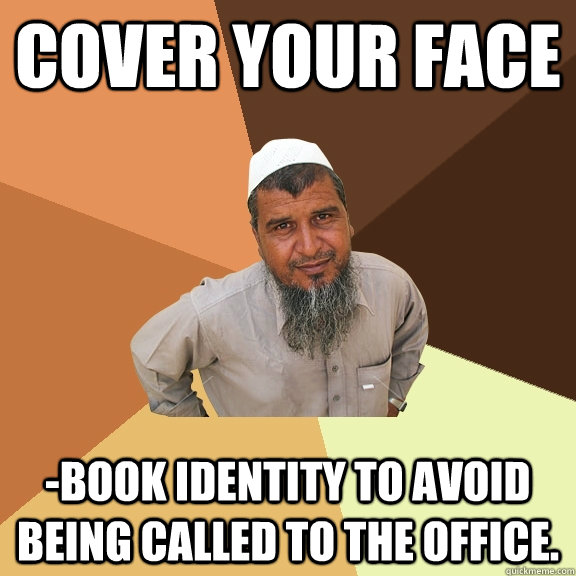 Cover your face -Book identity to avoid being called to the office.  Ordinary Muslim Man