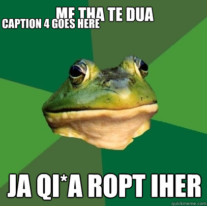 ME THA TE DUA  JA QI*A ROPT IHER  Caption 4 goes here  Foul Bachelor Frog