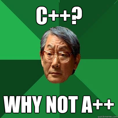 c++? Why not A++ - c++? Why not A++  High Expectations Asian Father