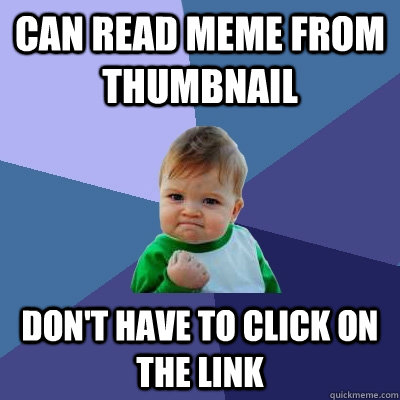 Can read meme from thumbnail Don't have to click on the link - Can read meme from thumbnail Don't have to click on the link  Success Kid