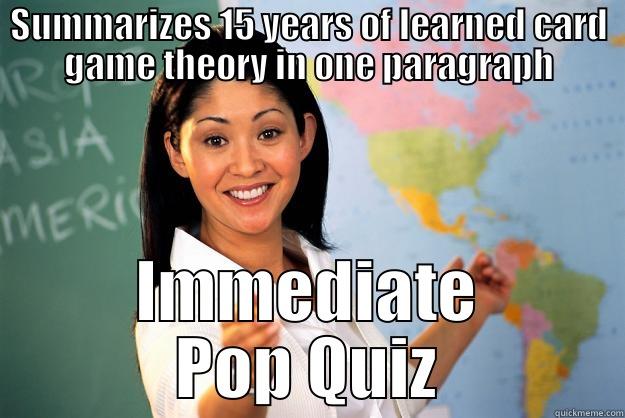 SUMMARIZES 15 YEARS OF LEARNED CARD GAME THEORY IN ONE PARAGRAPH IMMEDIATE POP QUIZ Unhelpful High School Teacher