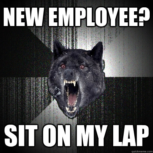 NEW EMPLOYEE? SIT on my lap  Insanity Wolf
