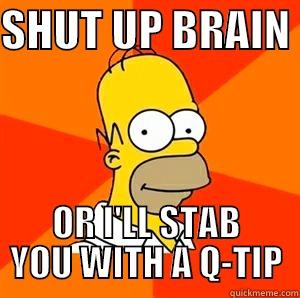 SHUT UP BRAIN  OR I'LL STAB YOU WITH A Q-TIP Advice Homer