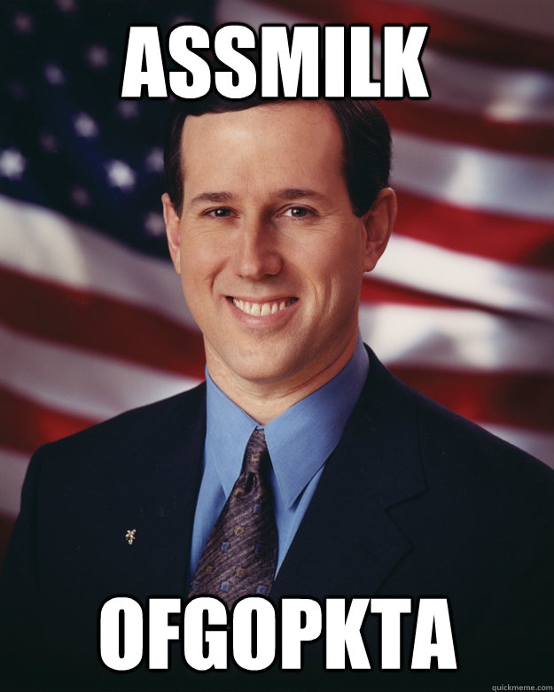 ASSMILK OFGOPKTA  Rick Santorum