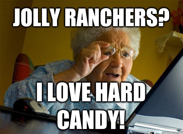 JOLLY RANCHERS? I LOVE HARD CANDY!   - JOLLY RANCHERS? I LOVE HARD CANDY!    Grandma finds the Internet