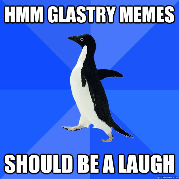 hmm glastry memes should be a laugh  Socially Awkward Penguin