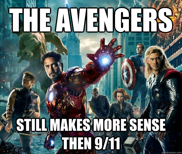 The avengers Still makes more sense then 9/11  The Avengers