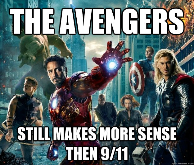 The avengers Still makes more sense then 9/11  The Avengers