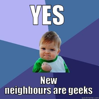 YES NEW NEIGHBOURS ARE GEEKS Success Kid