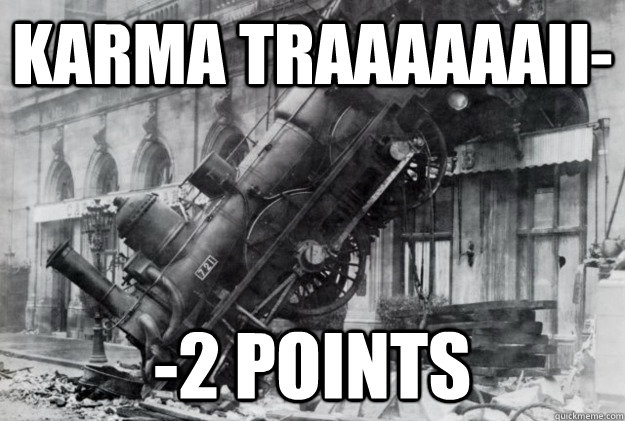 KARMA TRAAAAAAII- -2 POINTS  Train wreck ftw