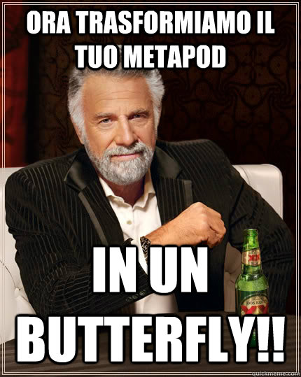 Ora trasformiamo il tuo Metapod in un Butterfly!!  The Most Interesting Man In The World