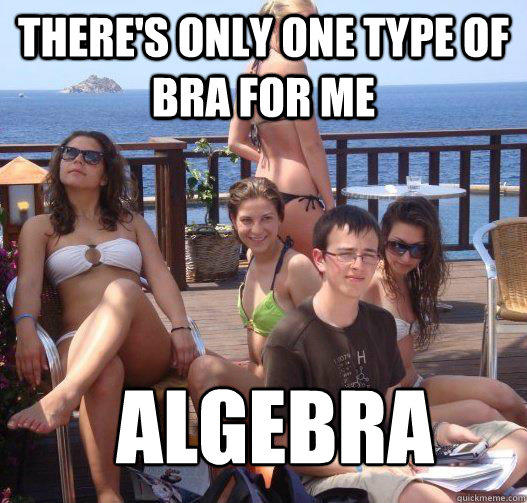 There's only one type of bra for me Algebra  