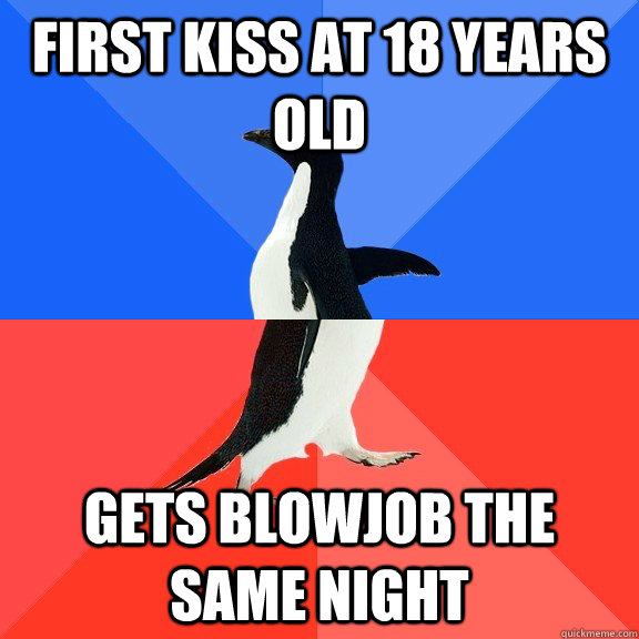 First kiss at 18 years old gets blowjob the same night - First kiss at 18 years old gets blowjob the same night  Socially Awkward Awesome Penguin