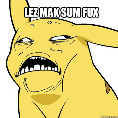 Lez mak sum fux - Lez mak sum fux  Horny Pikachu