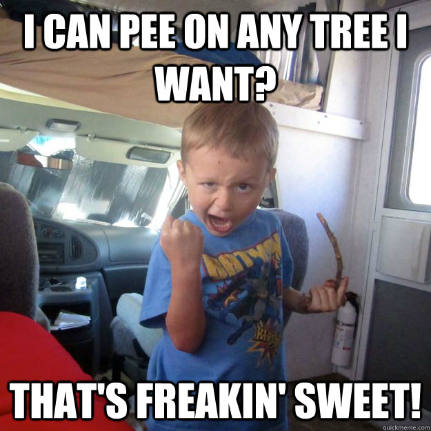 I can pee on any tree I want? That's freakin' sweet!  
