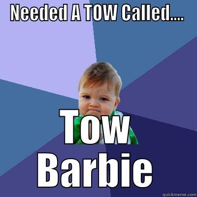 towed by bl - NEEDED A TOW CALLED.... TOW BARBIE Success Kid