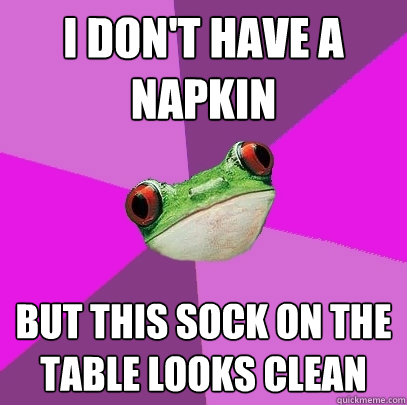 i don't have a napkin but this sock on the table looks clean  Foul Bachelorette Frog