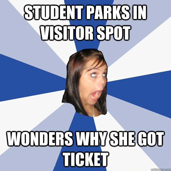 Student parks in visitor spot Wonders why she got ticket  Annoying Facebook Girl