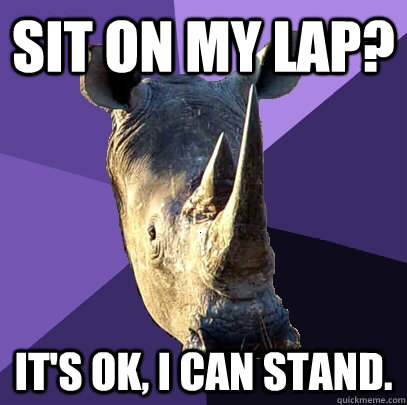Sit on my lap? It's ok, i can stand.  Sexually Oblivious Rhino