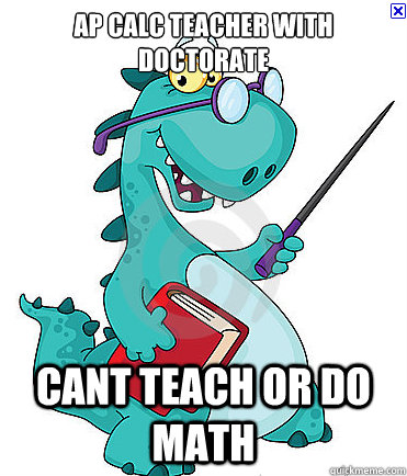 AP Calc Teacher with doctorate Cant teach or do math  AP Calc Teacher