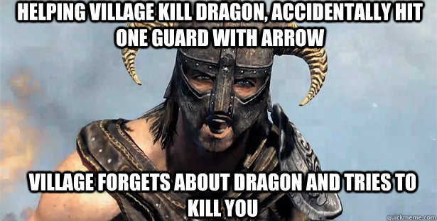 Helping village kill dragon, accidentally hit one guard with arrow Village forgets about dragon and tries to kill you - Helping village kill dragon, accidentally hit one guard with arrow Village forgets about dragon and tries to kill you  skyrim