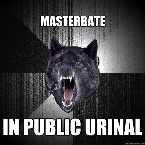 Masterbate IN PUBLIC URINAL  Insanity Wolf