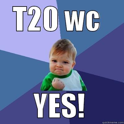 T20 WC  YES! Success Kid