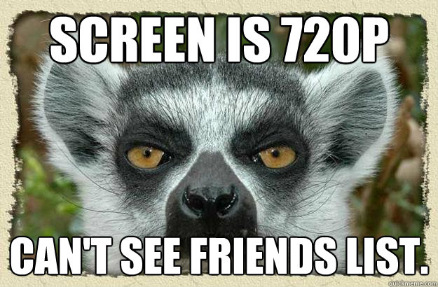 Screen is 720p Can't see friends list.  League of Legends Lemur