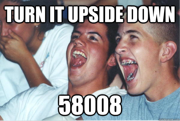 turn it upside down 58008  Immature High Schoolers