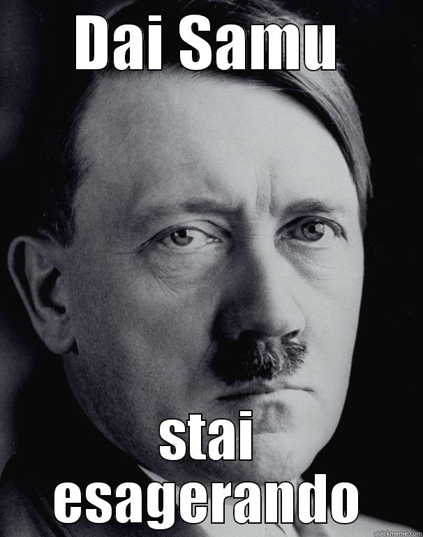 DAI SAMU STAI ESAGERANDO Misc