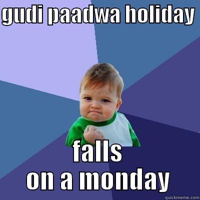 GUDI PAADWA HOLIDAY  FALLS ON A MONDAY Success Kid